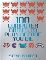 100 Computer Games to Play Before You Die