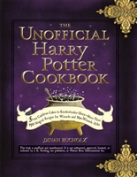 The Unofficial Harry Potter Cookbook: From Cauldron Cakes to Knickerbocker Glory--More Than 150 Magical Recipes for Wizards and Non-Wizards Alike (Unofficial Cookbook)