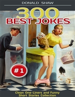 300 Best Jokes: One-Liners and Funny Short Stories Collection (Donald's Humor Factory Book 1)