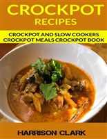 Crockpot Recipes: Crockpot and Slow Cookers, Crockpot Meals Crockpot Book
