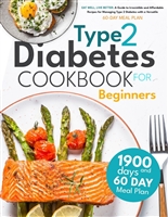 Type 2 Diabetes Cookbook for Beginners: Eat Well, Live Better: A Guide to Irresistible and Affordable Recipes for Managing Type 2 Diabetes with a Versatile 60-Day Meal Plan