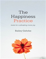 The Happiness Practice: Tools for Cultivating More Joy
