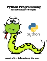 Python Programming: From Snakes to Scripts (and a few jokes along the way)