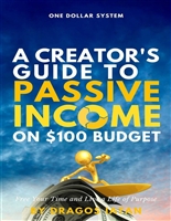 One Dollar System: A Creator's Guide To Passive Income on $100 Budget. Free Your Time and Live a Life of Purpose!