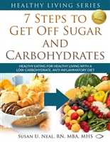 7 Steps to Get Off Sugar and Carbohydrates: Healthy Eating for Healthy Living with a Low-Carbohydrate, Anti-Inflammatory Diet (Healthy Living Series Book 1)