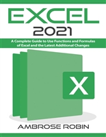 Excel 2021: A Complete Guide to Use Functions and Formulas of Excel and the Latest Additional Changes