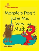Monsters Don't Scare Me, Very Much (Flyin Lion and Friends Book 3)