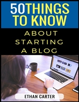 50 Things to Know About Starting a Blog (50 Things to Know Saving Money)