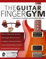 The Guitar Finger-Gym: Build Stamina, Coordination, Dexterity and Speed on the Guitar (Guitar technique Book 3)