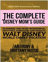 2022 50th Anniversary Edition: The Complete Disney Mom’s Guide: Planning the Most Wonderful, Enjoyable, Stressless, and Magical Walt Disney World Family Vacation (Disney Trip Guides Book 8)