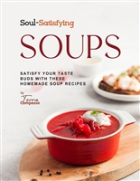 Soul-Satisfying Soups: Satisfy Your Taste Buds with These Homemade Soup Recipes