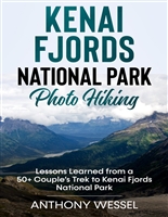Kenai Fjords National Park Photo Hiking: Lessons Learned from a 50+ Couple’s Trek to Kenai Fjords National Park (National Parks Photo Hiking Series)