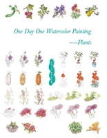 One Day One Watercolor Painting (Part I): Plants