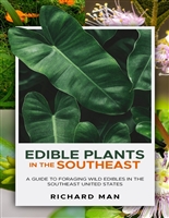 Edible Plants in the Southeast: A Guide to Foraging Wild Edibles in the Southeast United States