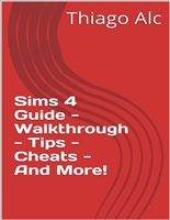 Sims 4 Guide - Walkthrough - Tips - Cheats - And More!