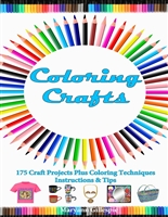 Coloring Crafts: 175 Craft Projects Plus Coloring Techniques & Instructions (How to Turn Finished Coloring Book Pages Into Cash)
