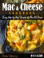 Mac and Cheese Cookbook: Easy Step by Step Recipes of Mac & Cheese