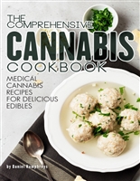 The Comprehensive Cannabis Cookbook: Medical Cannabis Recipes for Delicious Edibles