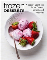 Frozen Desserts: A Dessert Cookbook for Ice Creams, Sorbets, and Popsicles