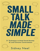 Small Talk Made Simple: 31 Techniques to Avoid Social Anxiety and Lead Genuine Conversations