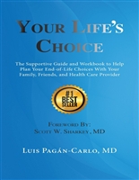 Your Life's Choice: The Supportive Guide and Workbook to Help Plan Your End-of-Life Choices With Your Family, Friends, and Health Care Provider