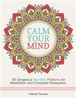 Calm Your Mind: 50 Gorgeous Mandala Patterns for Meditation and Complete Relaxation (Creativity, calm your mind, adult coloring)