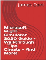 Microsoft Flight Simulator 2020 Guide - Walkthrough - Tips - Cheats - And More!