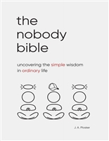 The Nobody Bible: Uncovering the Simple Wisdom in Ordinary Life