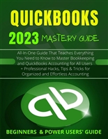 EVERYTHING QUICKBOOKS 2023: All-In-One Guide That Teaches Everything You Need to Know to Master Bookkeeping and QuickBooks Accounting + Hacks, Tips & Tricks ... Effortless (QuickBooks Mastery Guide 2023)