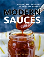 Modern Sauces: Greater Than 150 Recipes for each Chef, Everyday