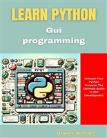 Learn Python Gui Programming: Unleash Your Python Prowess: The Ultimate Guide to GUI Development