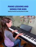 Piano Lessons and Songs for Kids: Getting Started Learning Piano for Kids: Learning Piano for Kids