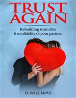 TRUST AGAIN: Rebuilding trust after the infidelity of your partner and how to heal from affairs