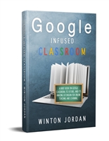 Google Infused Classroom: A Brief Book on Google Classroom, Its Future, And Its Amazing Extension for Online Teaching and Learning