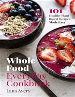 Whole Food Everyday Cookbook: 101 Healthy Plant-Based Recipes Made Easy
