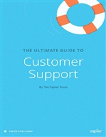 The Ultimate Guide to Customer Support: Everything you need to know to support your customers effectively (Zapier App Guides Book 5)