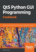 Qt5 Python GUI Programming Cookbook: Building responsive and powerful cross-platform applications with PyQt