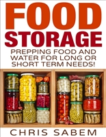 Food Storage: Prepping Food and Water for Short or Long Term Needs! (One Can Never be too Prepared)