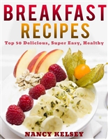 Breakfast Recipes: 50 Delicious, Super Easy, Healthy 3 Steps Or Less Breakfast Recipes For Family & Friends