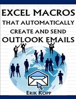 Excel Macros That Automatically Create And Send Outlook Emails (How To Get The Most Done In The Least Time Book 4)