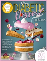 YOUR DIABETIC DESSERT COOKBOOK: The Best 200 Recipes For Beginners. Start Right Now And Create Step-By-Step Top Dessert For Lunches And Dinners. Don't Waste Your Time, Cook You Too Like Brandon!