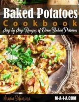 Baked Potatoes Cookbook: Step by Step Recipes of Oven Baked Potatoes