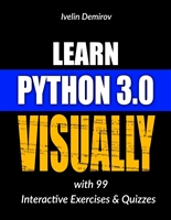 Learn Python 3.0 VISUALLY: with 99 Interactive Exercises and Quizzes (Learn Visually)