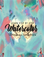 Learn Step By Step Watercolor Techniques For Artists