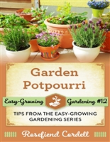 Garden Potpourri: Gardening Tips from the Easy-Growing Gardening Series