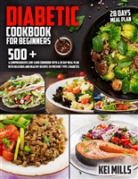 Diabetic Cookbook For Beginners: 500 + A Comprehensive Low-Carb Cookbook with a 28 Day Meal Plan with Delicious and Healthy Recipes to Prevent Type 2 Diabetes