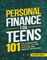 Personal Finance for Teens 101: The Ultimate Guide to Budget, Save, and Invest for Early Financial Independence