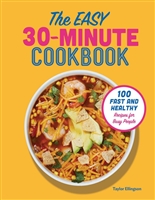 The Easy 30-Minute Cookbook: 100 Fast and Healthy Recipes for Busy People