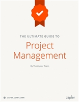 The Ultimate Guide to Project Management: Learn everything you need to successfully manage projects and get them done (Zapier App Guides Book 6)