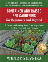 Container and Raised Bed Gardening for Beginners and Beyond: A Guide to Growing Your Own Vegetables, Herbs, Fruit and Cut Flowers